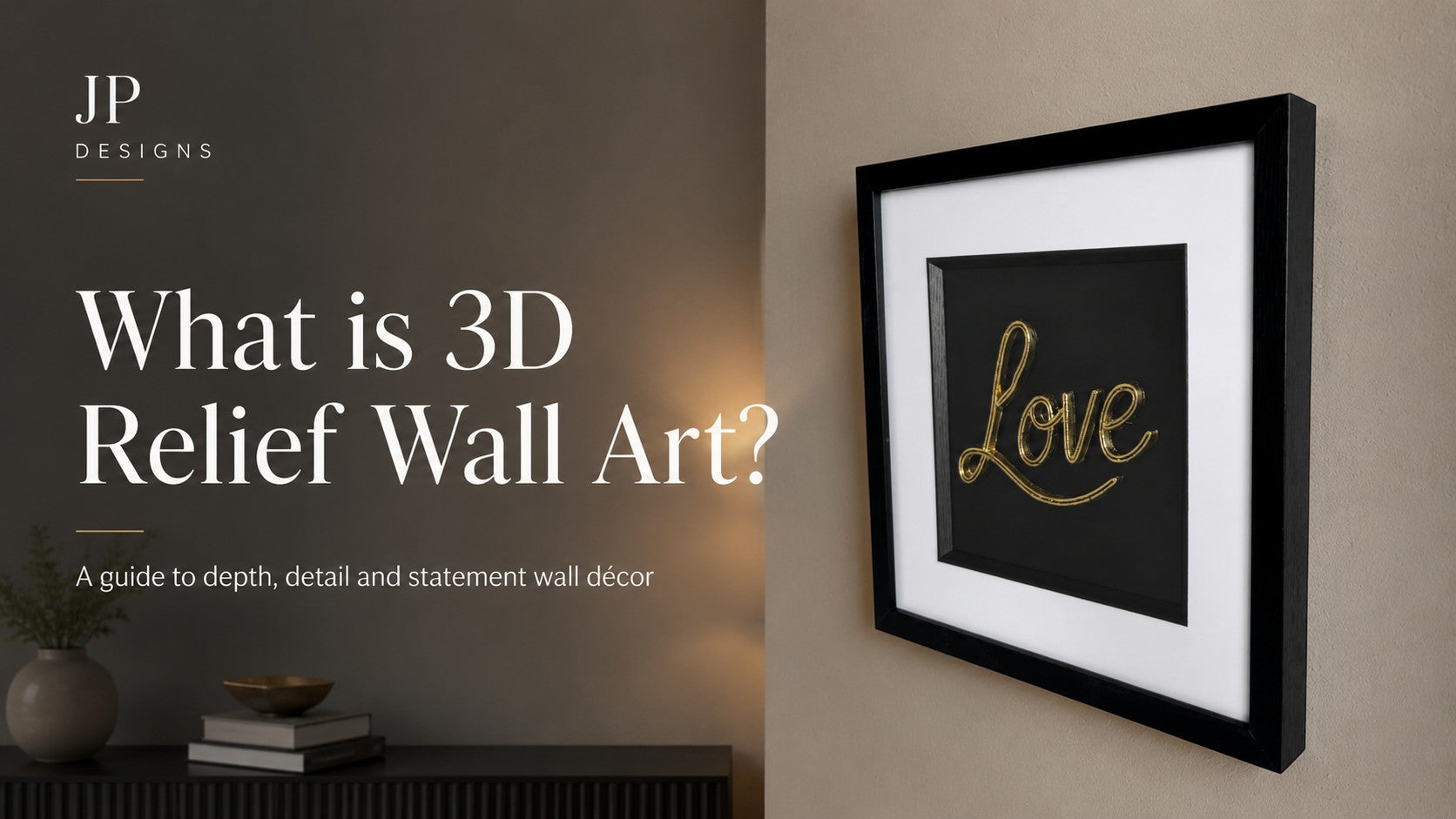 JP Designs blog hero showing framed gold 3D relief Love wall art with overlay text What is 3D Relief Wall Art